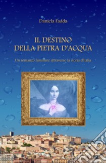 Il destino della pietra d'acqua libro di Fadda Daniela