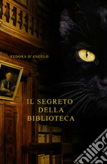 Il segreto della biblioteca libro di D'Angelo Fedora