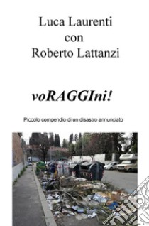 VoRAGGIni! Piccolo compendio di un disastro annunciato libro di Laurenti Luca