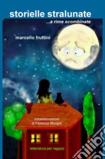 Storielle stralunate... a rime scombinate libro di Fruttini Marcello