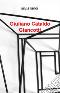 Giuliano Cataldo Giancotti. Ediz. illustrata libro di Landi Silvia