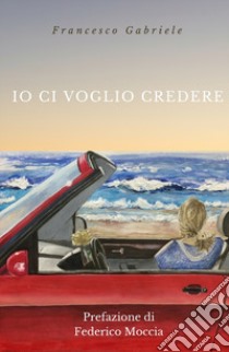 Io ci voglio credere libro di Gabriele Francesco