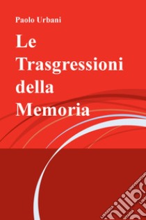 Le trasgressioni della memoria libro di Urbani Paolo