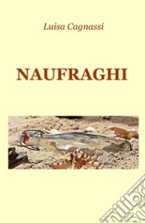 Naufraghi libro di Cagnassi Luisa