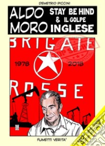 Aldo Moro. Stay behind & il golpe inglese. Aldo moro 40 anni dopo. Vicino alla verità libro di Piccini Demetrio