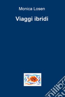 Viaggi ibridi libro di Losen Monica