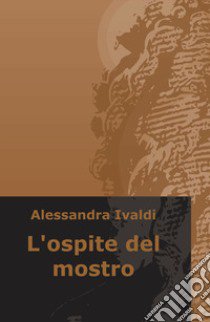 L'ospite del mostro libro di Ivaldi Alessandra