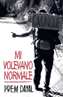 Mi volevano normale libro di Dayal Prem