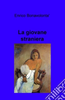 La giovane straniera libro di Bonavolontà Enrico