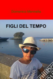 Figli del tempo libro di Mennella Domenico