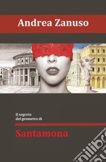 Il segreto del geometra di Santamona libro di Zanuso Andrea