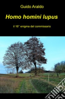 Homo homini lupus. Il 16º enigma del commissario libro di Araldo Guido