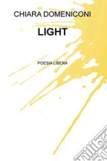 Light. Poesia libera libro di Domeniconi Chiara