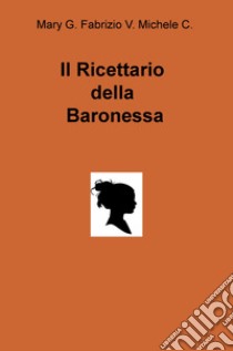 Il ricettario della baronessa libro di Mary G.