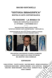 Sintonia immaginifica. Mostra di arte contemporanea. Catalogo della mostra (La Morra, 21 ottobre-5 novembre 2017) libro di Giovanelli Mauro