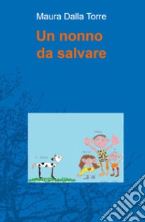 Un nonno da salvare libro di Dalla Torre Maura