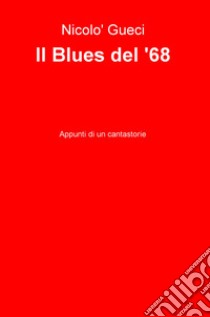 Il blues del '68. Appunti di un cantastorie libro di Gueci Nicolò