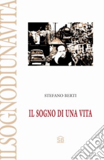 Il sogno di una vita libro di Berti Stefano