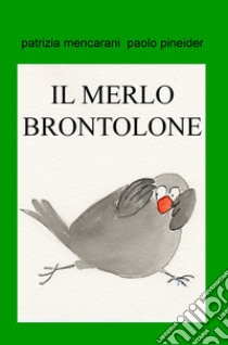 Il merlo brontolone. Dividi quello che hai libro di Mencarani Patrizia; Pineider Paolo