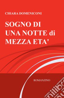 Sogno di una notte mezza età libro di Domeniconi Chiara