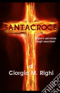 Santacroce. Il gioco perverso degli esorcismi libro di Righi Giorgia M.