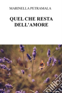 Quel che resta dell'amore libro di Petramala Marinella