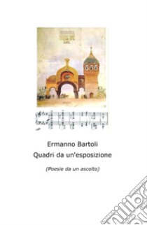 Quadri da un'esposizione (poesie da un ascolto) libro di Bartoli Ermanno