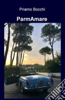 ParmAmare libro di Bocchi Priamo