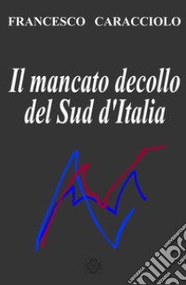 Il mancato decollo del Sud d'Italia libro di Caracciolo Francesco