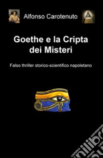 Goethe e la cripta dei misteri libro di Carotenuto Alfonso