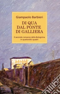 Di qua dal ponte di Galliera libro di Barbieri Giampaolo