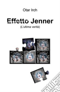 Effetto Jenner (l'ultima verità) libro di De Liberato Cristiano