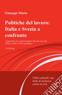 Politiche del lavoro: Italia e Svezia a confronto. I beni culturali: una fonte di ricchezza contro la crisi libro di Musto Giuseppe