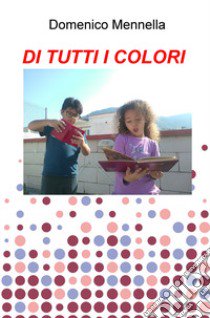 Di tutti i colori libro di Mennella Domenico