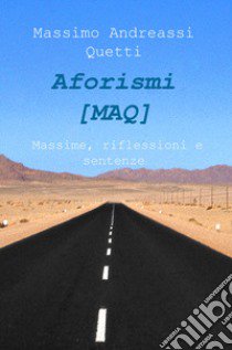 Aforismi (MAQ). Massime, riflessioni e sentenze libro di Andreassi Quetti Massimo