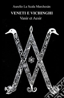 Veneti e vichinghi. Vanir et Aesir libro di La Scala Marchesan Aurelio