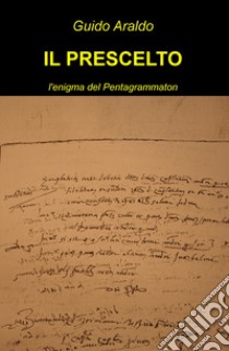 Il prescelto. L'enigma del Pentagrammaton libro di Araldo Guido