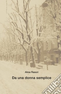 Da una donna semplice libro di Rasori Alma