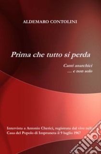 Prima che tutto si perda. Canti anarchici... e non solo libro di Contolini Aldemaro