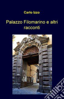 Palazzo Filomarino e altri racconti libro di Izzo Carlo