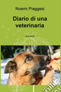 Diario di una veterinaria libro di Piaggesi Noemi