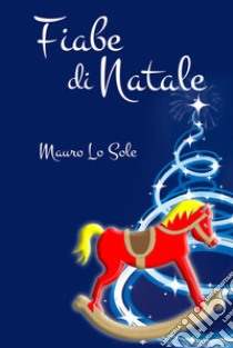 Fiabe di Natale. Desideri di Natale libro di Lo Sole Mauro