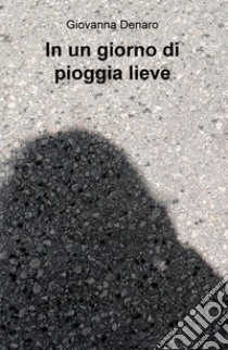 In un giorno di pioggia lieve libro di Denaro Giovanna