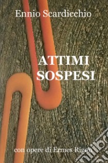 Attimi sospesi libro di Scardicchio Ennio