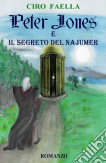 Peter Jones e il segreto del Najumer libro di Faella Ciro