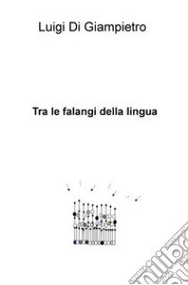 Tra le falangi della lingua libro di Di Giampietro Luigi