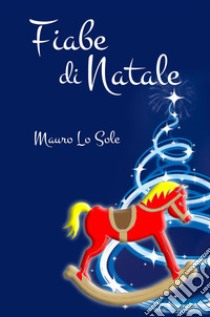 Fiabe di Natale. Desideri di Natale libro di Lo Sole Mauro