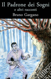 Il padrone dei sogni e altri racconti libro di Gargano Bruno