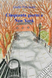 Cinquanta giorni a New York libro di Pulvirenti Giulio