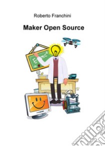 Maker open source. Ediz. italiana libro di Franchini Roberto